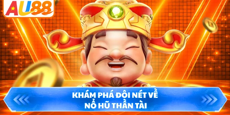 Khám phá đôi nét về nổ hũ Thần Tài