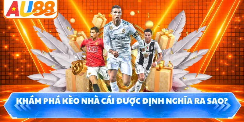 Khám phá kèo nhà cái được định nghĩa ra sao?
