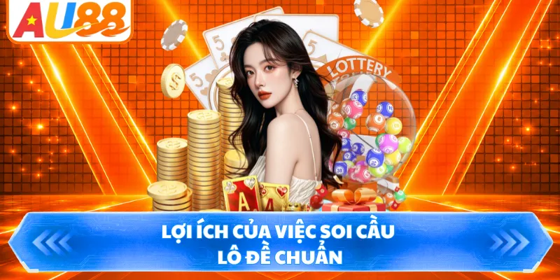 Lợi ích của việc soi cầu lô đề chuẩn